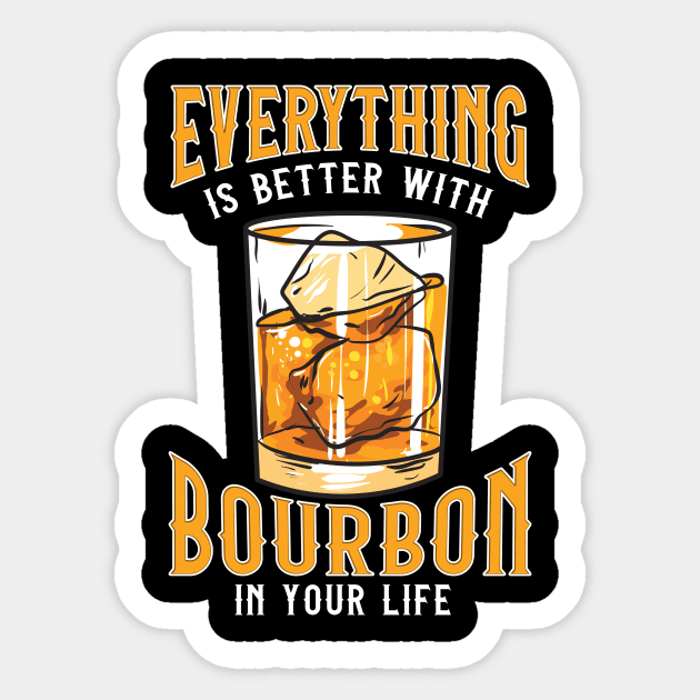 Everything Is Better With Bourbon In Your Life Sticker by theperfectpresents